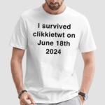 I Survived Clikkietwt On June 18th 2024 Shirt