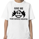 Worstshirts Give Me Your Service Weapon Shirt