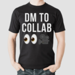 Dm To Collab Shirt