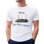 Oh No The Wifi Is Down Shirt