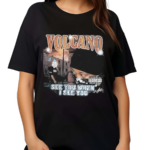 Volcano See You When I See You Shirt