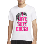 Itsagreatdaytobeawarrior I Love Butt Drugs Shirt