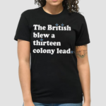 The British Blew A Thirteen Colony Lead Shirt