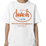 Lavash Cafe Walk In Like You Deserve It Est 2008 Shirt