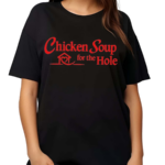 Chicken Soup For The Hole Shirt