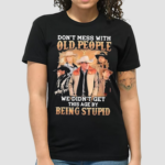 Yellowstone Dont Mess With Old People We Are Not The Stupid Shirt