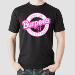 Come On Burpees Let’s Get Sweaty Shirt