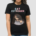 Eat Estrogen Shirt