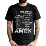 The Devil Saw Me With My Head Down And Thought He’d Won Until I Said Amen Shirt