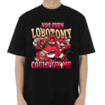 Strwblitzy Not Even Lobotomy Could Fix Me Shirt