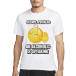 Silence Pothead An Alcoholic Is Speaking Shirt