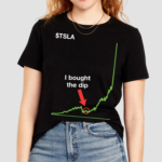 TSLA Stock I Bought The Dip Chart Shirt