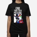 End Two Tier Policing Shirt