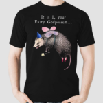 It Is I Your Fairy God Possum Funny Fairy Godmother Shirt