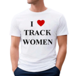 I Love Track Women Shirt