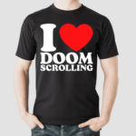 I Love Doom Scrolling Shirt