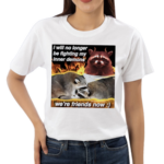 Raccoon I Will No Longer Be Fighting My Inner Demons Were Friends Now Shirt