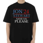 Jon 24 Stewart Save Us Please Shirt