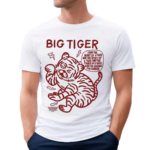 Rory Blank Big Tiger I Have The Heart Of A Tiger And The Spirit Of A Tiger And The Power Of A Tiger Shirt