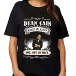 Dean Cain Makes Me Happy You Not So Much 2024 Shirt