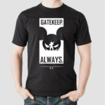 Gatekeep Always Shirt