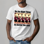 Do The Right Thing No Matter The Cost Shirt