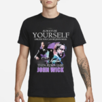 Keanu Reeves Always Be Yourself Unless You Can Be John Wick 2024 Shirt