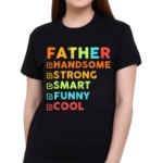 Father Handsome Strong Smart Funny Cool Shirt