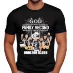 Carlton Blues Go First Family Second Then Carlton Blues Shirt