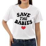 Save The Babies Shirt