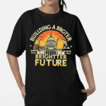 Building a Brighter Future Shirt