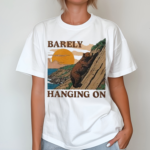 Barely Hanging On Shirt