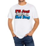 I’ll Just Have A Hotdog Shirt