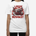 I Choose Violence Red Dragon Archfiend Shirt