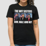 2024 The Wit Sisters Dim Half And Nit Shirt