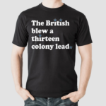 The British Blew A Thirteen Colony Lead Shirt