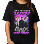 John Wick Don’t Mess With Old People John Wick We Didn’t Get This Age By Being Stupid Signature Shirt