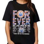 Edmonton Oilers Forever Not Just When We Win Thank You For The Memories 2024 Shirt