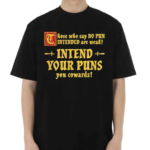 Those Who Say No Pun Intended Are Weak Intend Your Puns Shirt