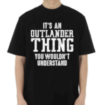 It’s Outlander Thing Quote Shirt