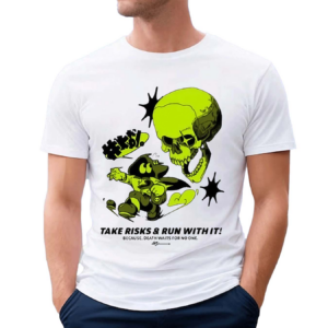 Take Risks Run With It Because Death Waits For No One Shirt