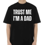 Trust Me I’m A Dad Shirt