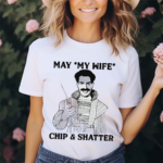May My Wife Chip And Shatter Shirt