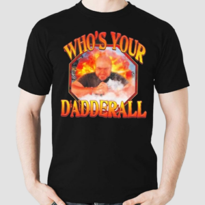 Who’s Your Dadderall Shirt