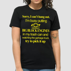 Theclassyshirts Sorry I Cant Hang Out Im Busy Putting Chevrolet Big Block Engines Limited Shirt