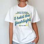 I Held the Flashlight for My Dad Shirt