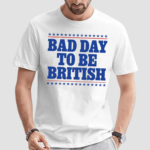 Shithead Steve Bad Day To Be British T Shirt