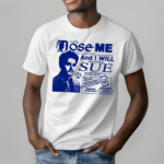 Freefvlling Dose Me And I Will Most Certainly Sue T-Shirt