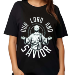 Our Lord And Savior Shirt