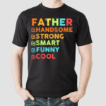 Father Handsome Strong Smart Funny Cool Shirt